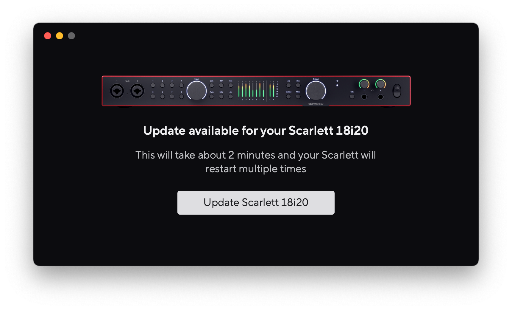 Focusrite Control 2における18i20 4th Genファームウェアアップデートポップアップのスクリーンショット。 「お客様のScarlett 18i20のアップデートが利用可能です」と表示されています。 これには約2分かかり、Scarlettは複数回再起動します」の後に、Update Scarlett 18i20ボタンが続きます。